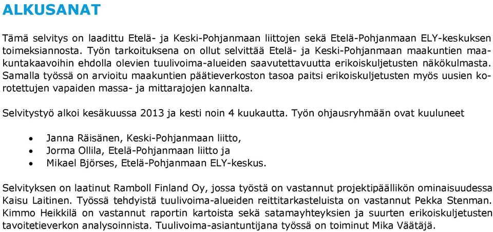 Samalla työssä on arvioitu maakuntien päätieverkoston tasoa paitsi erikoiskuljetusten myös uusien korotettujen vapaiden massa- ja mittarajojen kannalta.