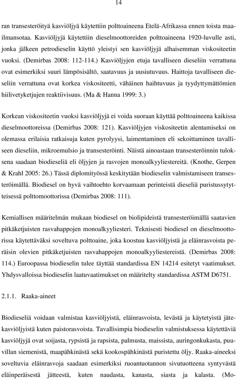 ) Kasviöljyjen etuja tavalliseen dieseliin verrattuna ovat esimerkiksi suuri lämpösisältö, saatavuus ja uusiutuvuus.