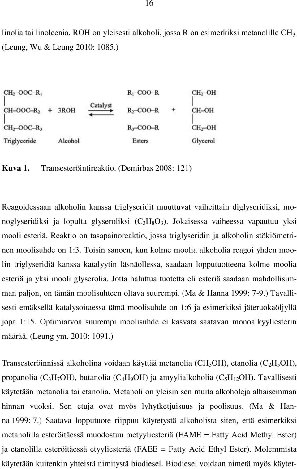 Jokaisessa vaiheessa vapautuu yksi mooli esteriä. Reaktio on tasapainoreaktio, jossa triglyseridin ja alkoholin stökiömetrinen moolisuhde on 1:3.