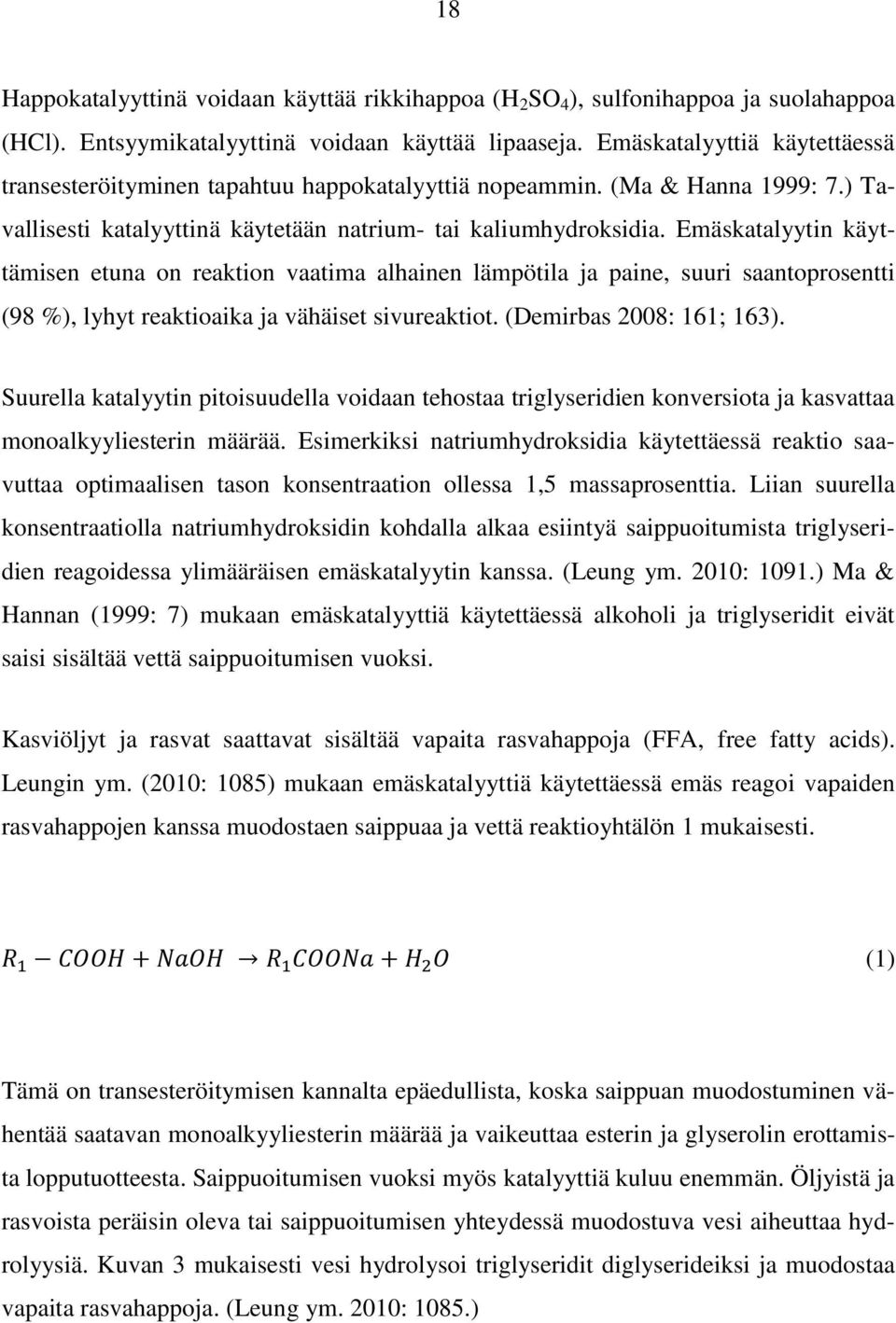 Emäskatalyytin käyttämisen etuna on reaktion vaatima alhainen lämpötila ja paine, suuri saantoprosentti (98 %), lyhyt reaktioaika ja vähäiset sivureaktiot. (Demirbas 2008: 161; 163).