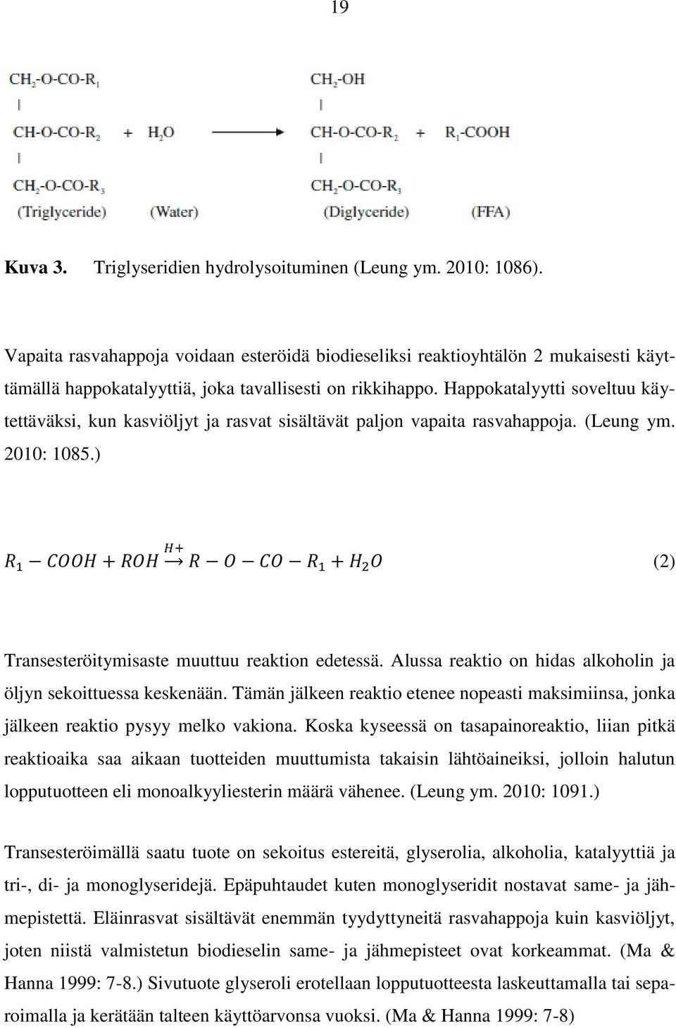 Happokatalyytti soveltuu käytettäväksi, kun kasviöljyt ja rasvat sisältävät paljon vapaita rasvahappoja. (Leung ym. 2010: 1085.) (2) Transesteröitymisaste muuttuu reaktion edetessä.