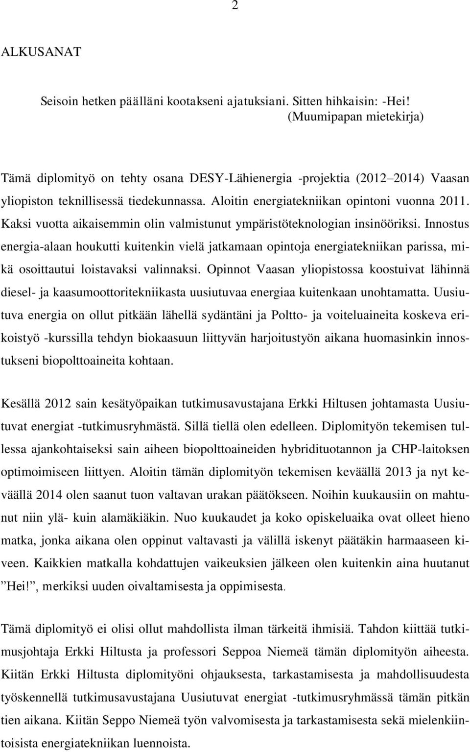 Kaksi vuotta aikaisemmin olin valmistunut ympäristöteknologian insinööriksi.