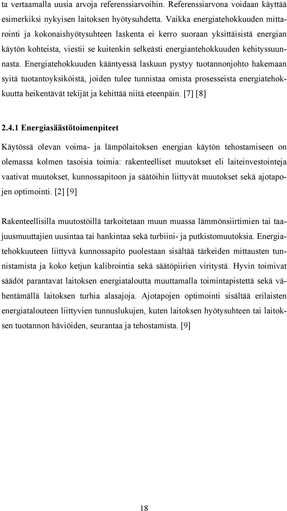 Energiatehokkuuden kääntyessä laskuun pystyy tuotannonjohto hakemaan syitä tuotantoyksiköistä, joiden tulee tunnistaa omista prosesseista energiatehokkuutta heikentävät tekijät ja kehittää niitä