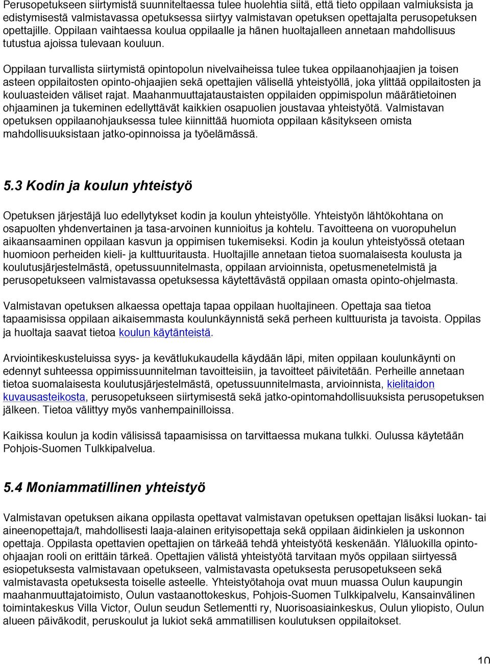 Oppilaan turvallista siirtymistä opintopolun nivelvaiheissa tulee tukea oppilaanohjaajien ja toisen asteen oppilaitosten opinto-ohjaajien sekä opettajien välisellä yhteistyöllä, joka ylittää