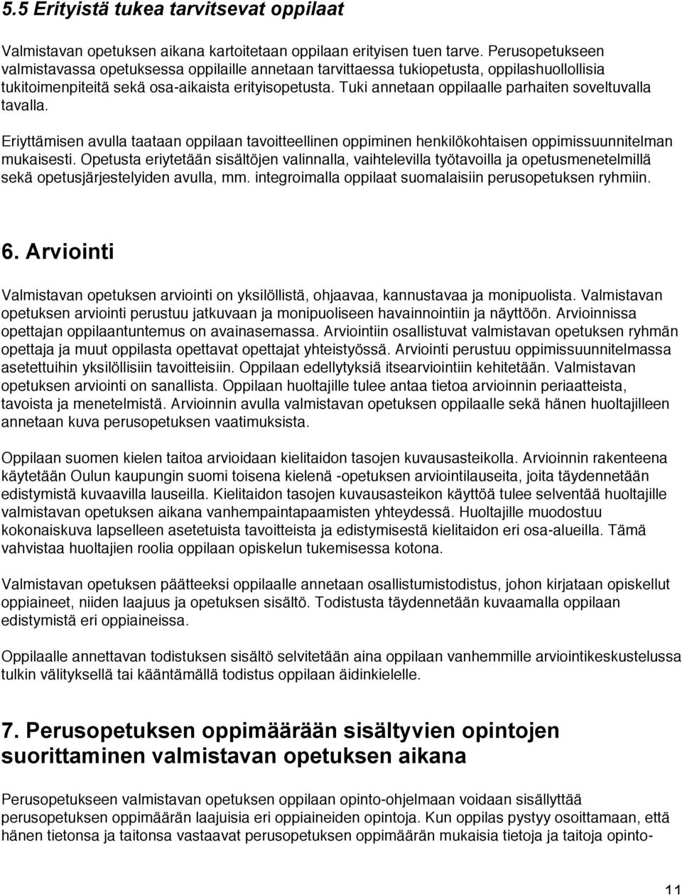 Tuki annetaan oppilaalle parhaiten soveltuvalla tavalla. Eriyttämisen avulla taataan oppilaan tavoitteellinen oppiminen henkilökohtaisen oppimissuunnitelman mukaisesti.