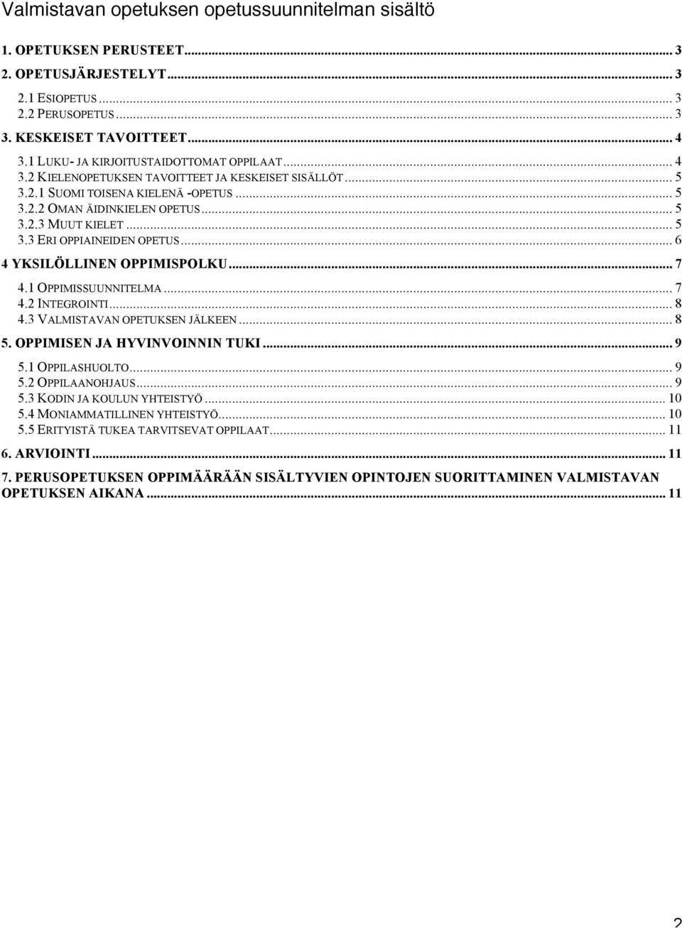 .. 5 3.3 ERI OPPIAINEIDEN OPETUS... 6 4 YKSILÖLLINEN OPPIMISPOLKU... 7 4.1 OPPIMISSUUNNITELMA... 7 4.2 INTEGROINTI... 8 4.3 VALMISTAVAN OPETUKSEN JÄLKEEN... 8 5. OPPIMISEN JA HYVINVOINNIN TUKI... 9 5.