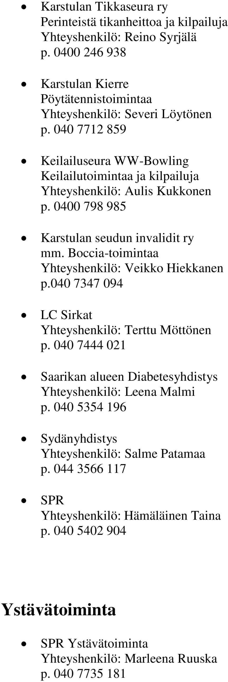 Boccia-toimintaa Yhteyshenkilö: Veikko Hiekkanen p.040 7347 094 LC Sirkat Yhteyshenkilö: Terttu Möttönen p.