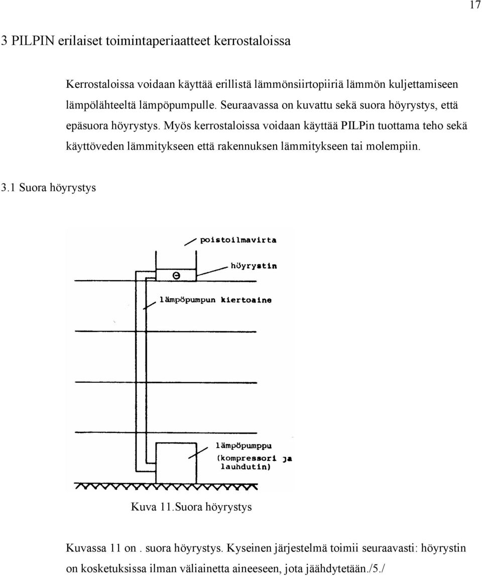 Myös kerrostaloissa voidaan käyttää PILPin tuottama teho sekä käyttöveden lämmitykseen että rakennuksen lämmitykseen tai molempiin. 3.