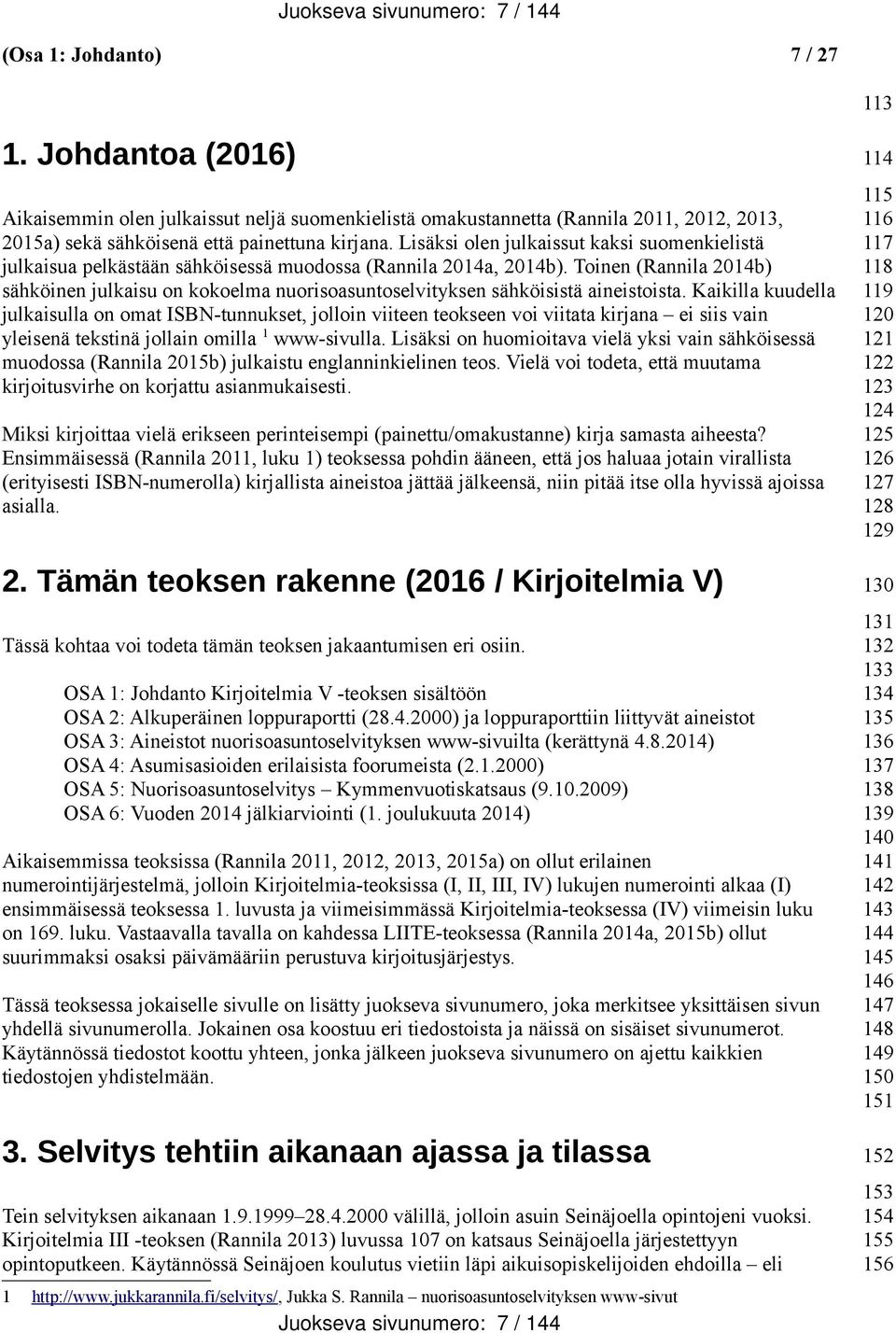 Lisäksi olen julkaissut kaksi suomenkielistä julkaisua pelkästään sähköisessä muodossa (Rannila 2014a, 2014b).