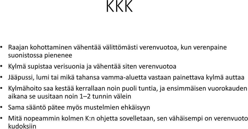 Kylmähoito saa kestää kerrallaan noin puoli tuntia, ja ensimmäisen vuorokauden aikana se uusitaan noin 1 2 tunnin