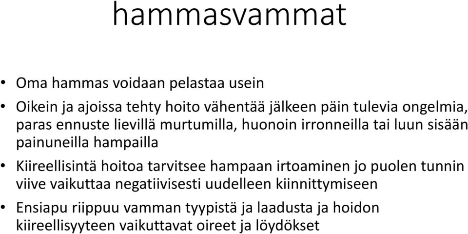 Kiireellisintä hoitoa tarvitsee hampaan irtoaminen jo puolen tunnin viive vaikuttaa negatiivisesti uudelleen