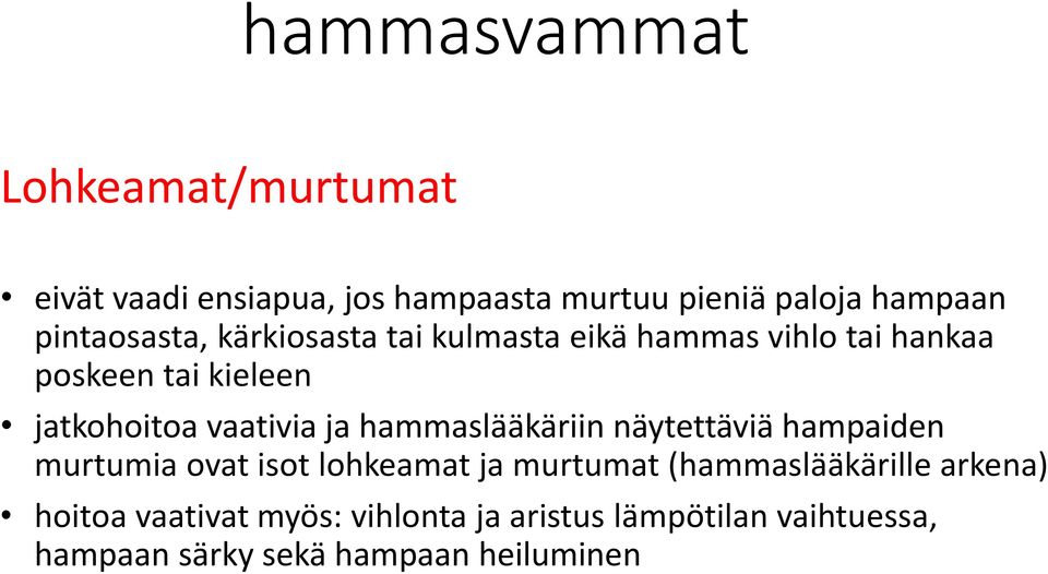 vaativia ja hammaslääkäriin näytettäviä hampaiden murtumia ovat isot lohkeamat ja murtumat