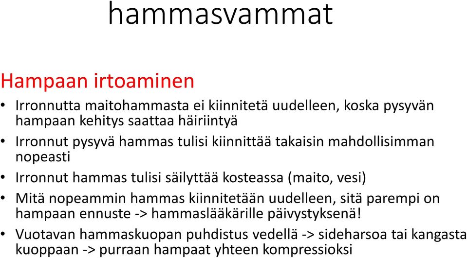 kosteassa (maito, vesi) Mitä nopeammin hammas kiinnitetään uudelleen, sitä parempi on hampaan ennuste -> hammaslääkärille