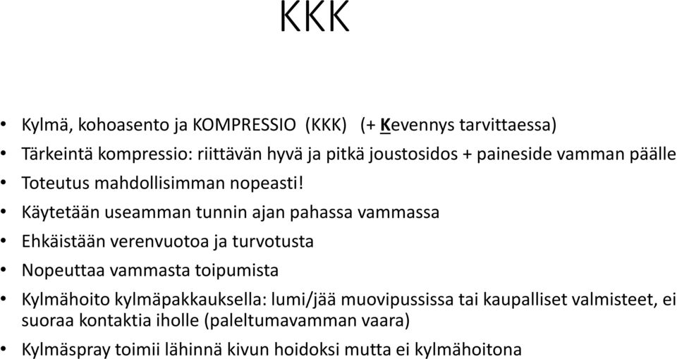 Käytetään useamman tunnin ajan pahassa vammassa Ehkäistään verenvuotoa ja turvotusta Nopeuttaa vammasta toipumista