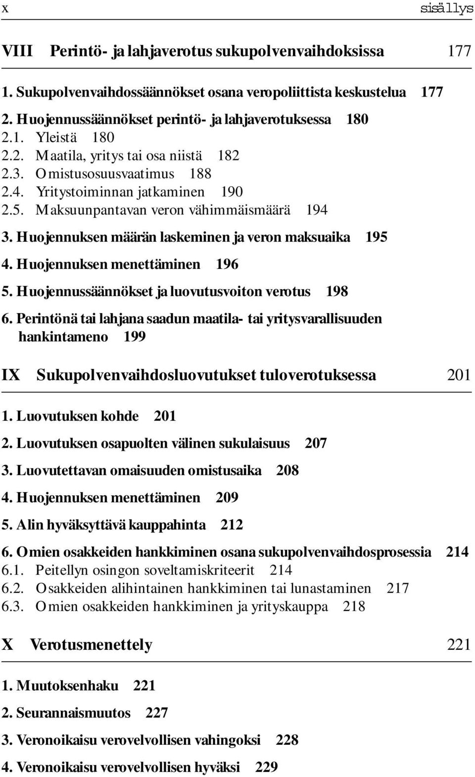 Huojennuksen määrän laskeminen ja veron maksuaika 195 4. Huojennuksen menettäminen 196 5. Huojennussäännökset ja luovutusvoiton verotus 198 6.