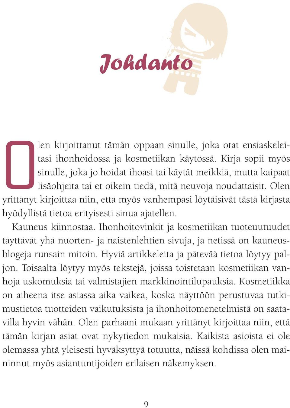 Olen yrittänyt kirjoittaa niin, että myös vanhempasi löytäisivät tästä kirjasta hyödyllistä tietoa erityisesti sinua ajatellen. Kauneus kiinnostaa.