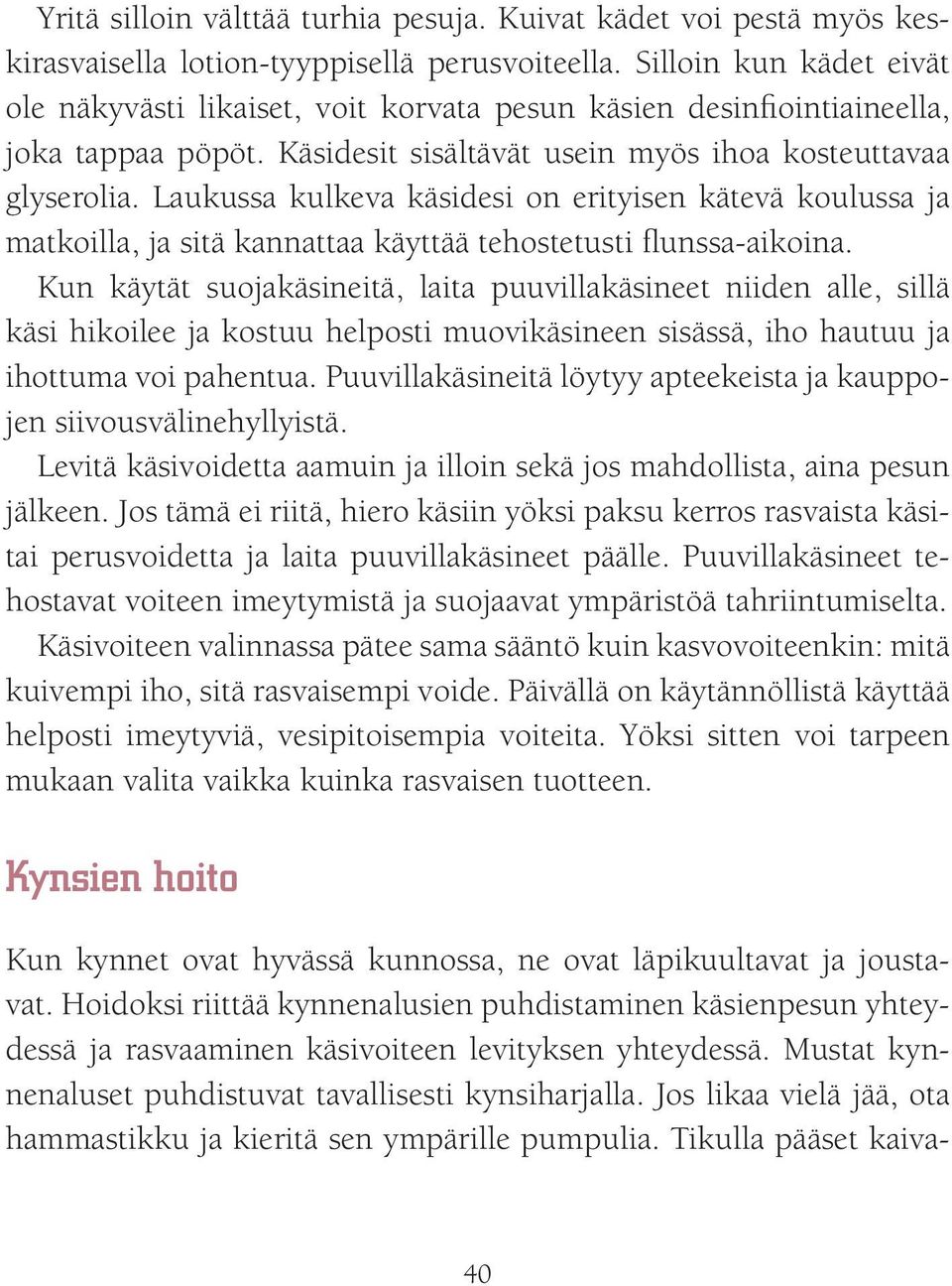 Laukussa kulkeva käsidesi on erityisen kätevä koulussa ja matkoilla, ja sitä kannattaa käyttää tehostetusti flunssa-aikoina.
