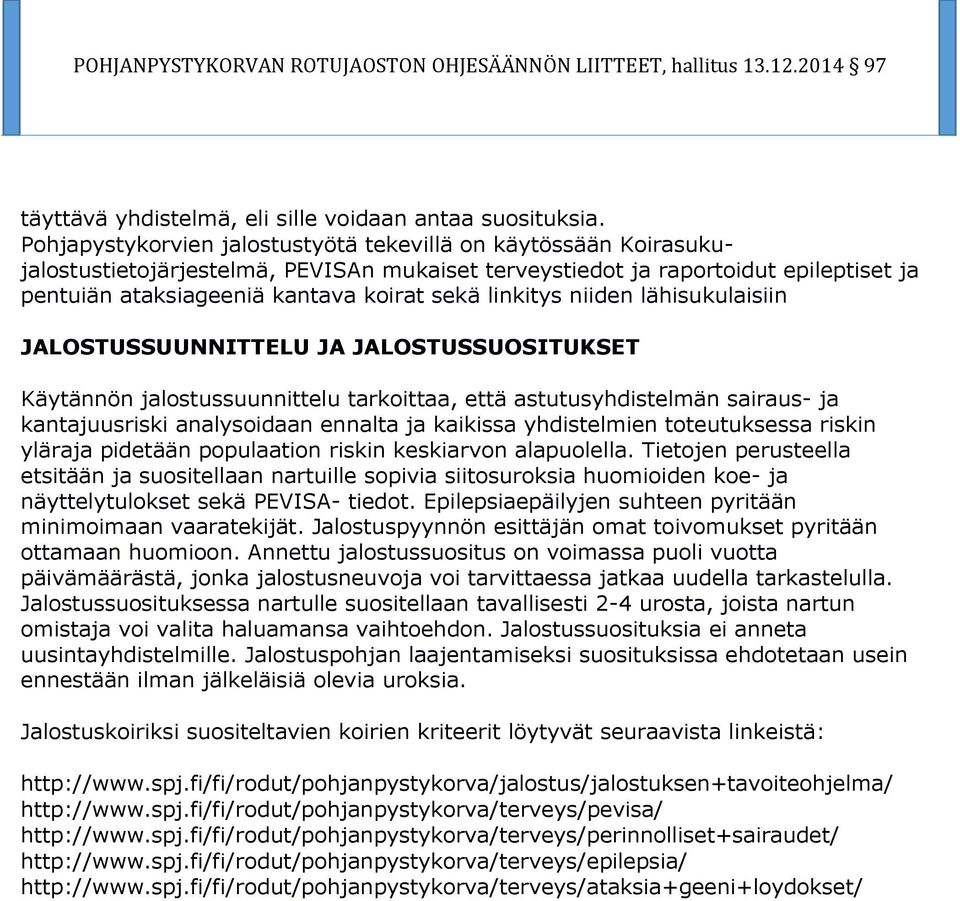 linkitys niiden lähisukulaisiin JALOSTUSSUUNNITTELU JA JALOSTUSSUOSITUKSET Käytännön jalostussuunnittelu tarkoittaa, että astutusyhdistelmän sairaus- ja kantajuusriski analysoidaan ennalta ja