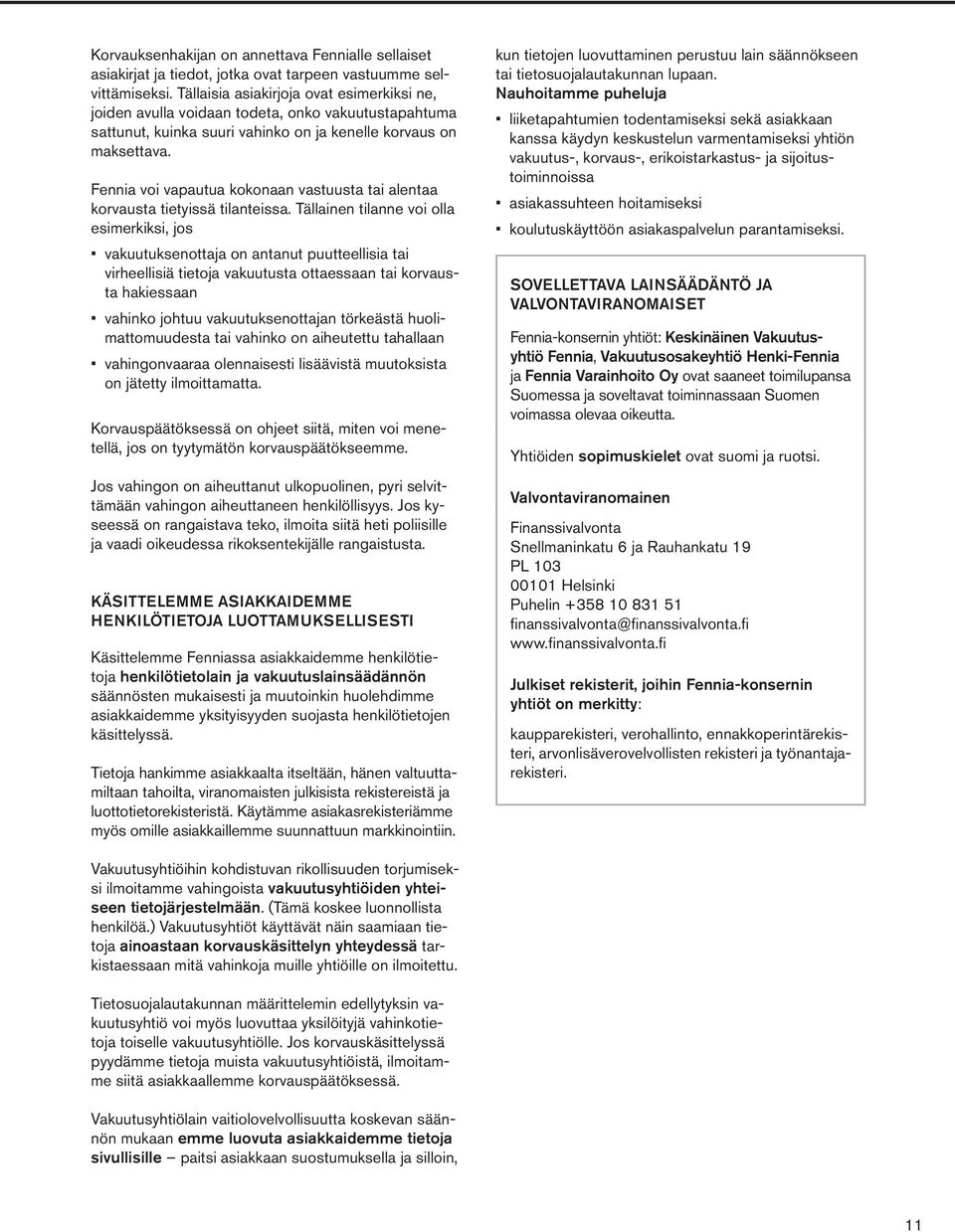 Fennia voi vapautua kokonaan vastuusta tai alentaa korvausta tietyissä tilanteissa.