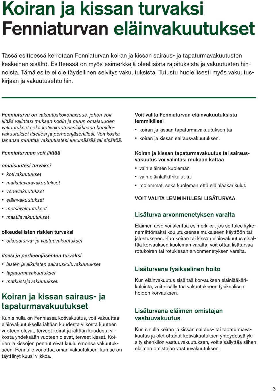 Tutustu huolellisesti myös vakuutuskirjaan ja vakuutusehtoihin.