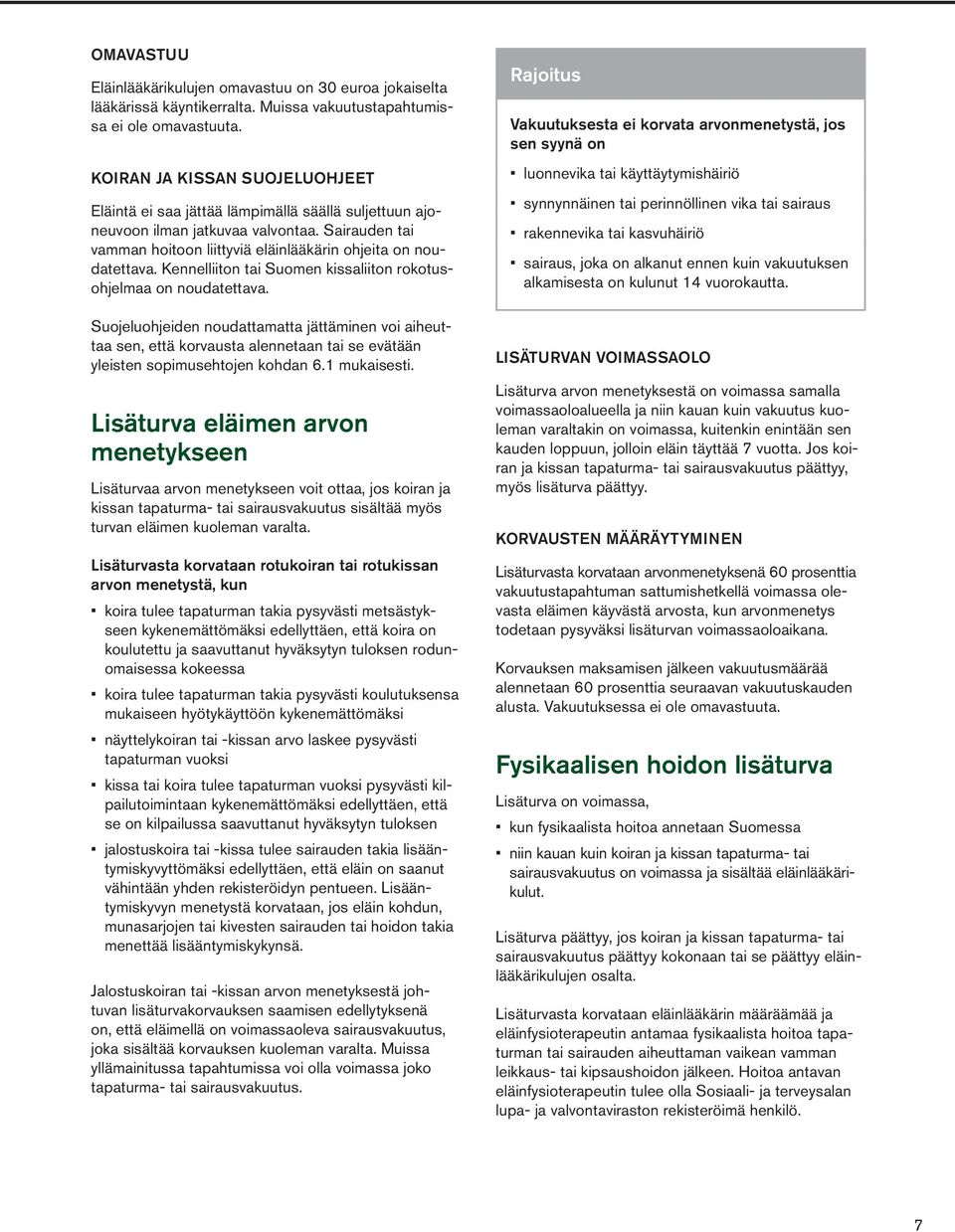 Kennelliiton tai Suomen kissaliiton rokotusohjelmaa on noudatettava.