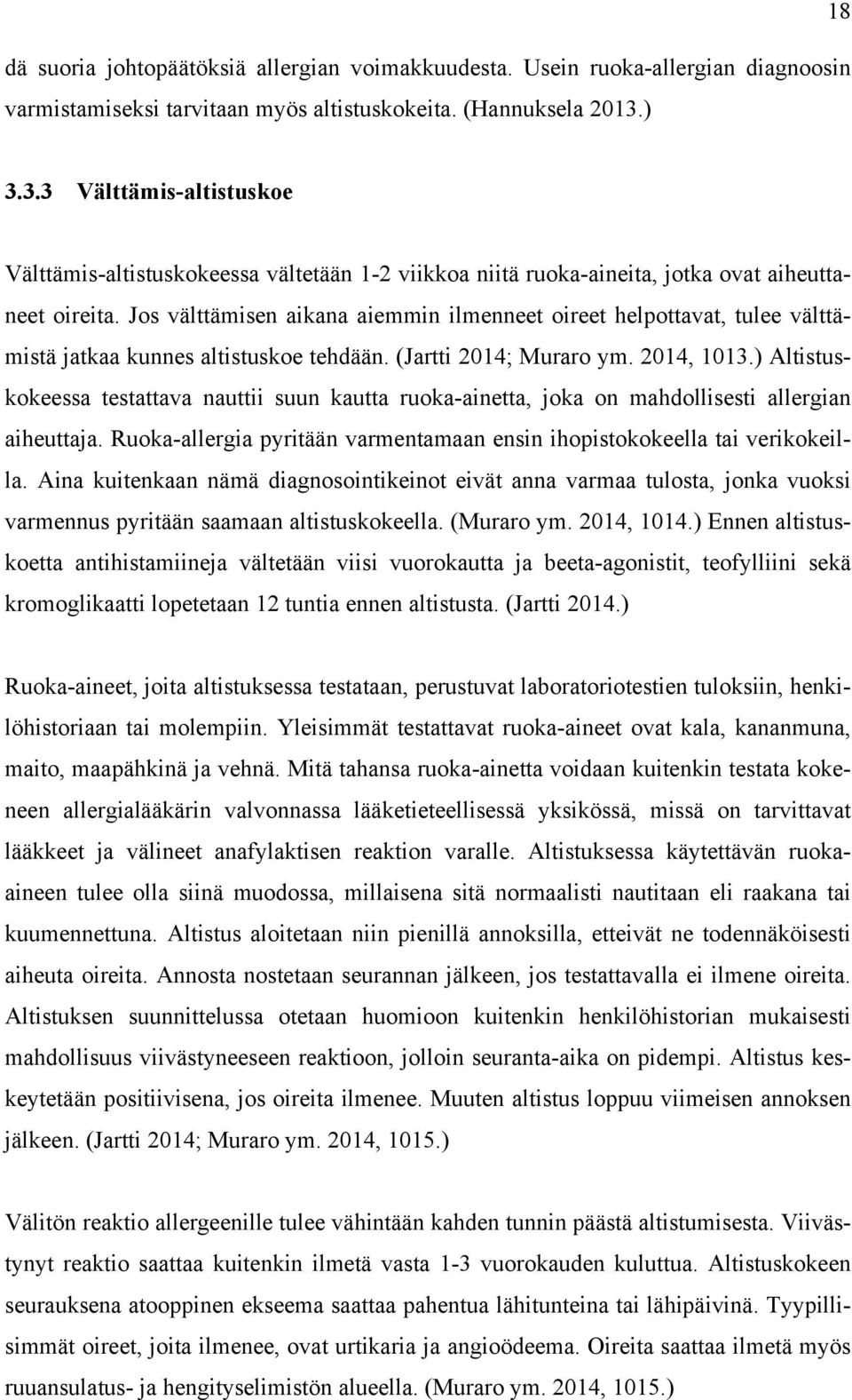 Jos välttämisen aikana aiemmin ilmenneet oireet helpottavat, tulee välttämistä jatkaa kunnes altistuskoe tehdään. (Jartti 2014; Muraro ym. 2014, 1013.