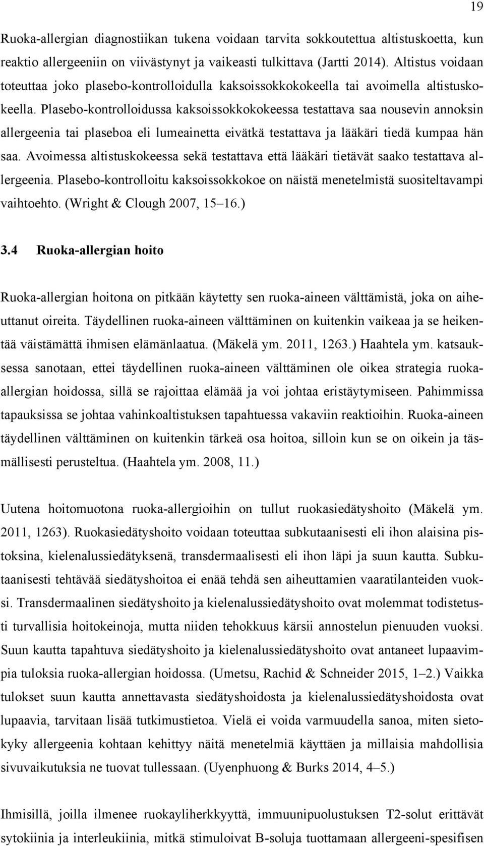 Plasebo-kontrolloidussa kaksoissokkokokeessa testattava saa nousevin annoksin allergeenia tai plaseboa eli lumeainetta eivätkä testattava ja lääkäri tiedä kumpaa hän saa.