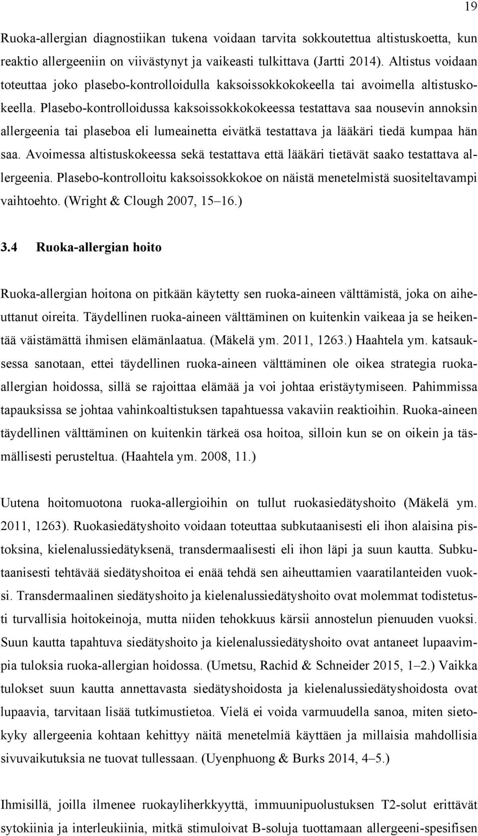 Plasebo-kontrolloidussa kaksoissokkokokeessa testattava saa nousevin annoksin allergeenia tai plaseboa eli lumeainetta eivätkä testattava ja lääkäri tiedä kumpaa hän saa.