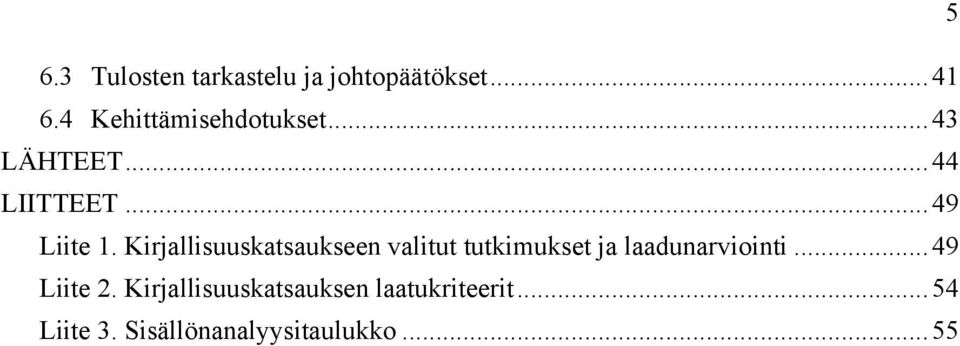 Kirjallisuuskatsaukseen valitut tutkimukset ja laadunarviointi.