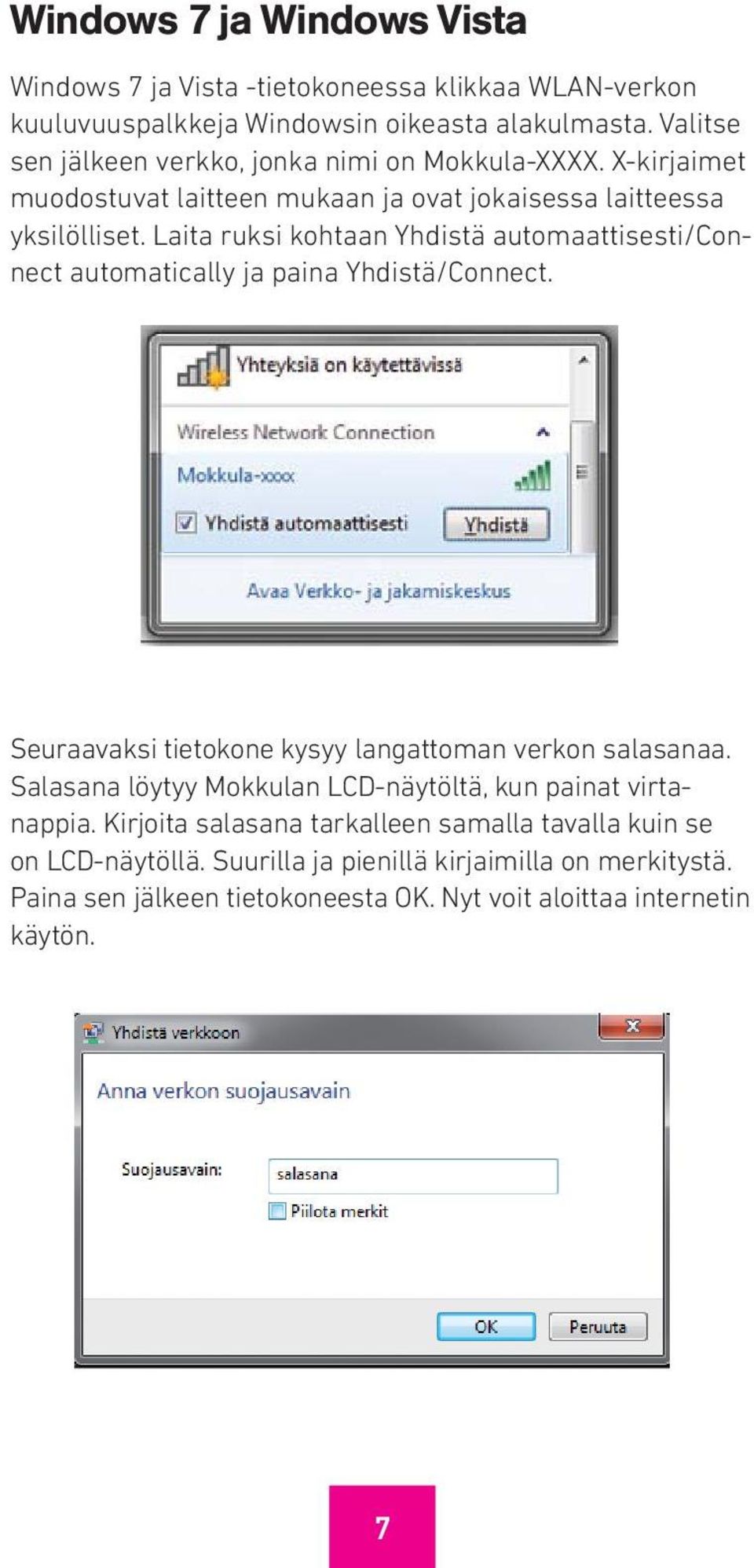 Laita ruksi kohtaan Yhdistä automaattisesti/connect automatically ja paina Yhdistä/Connect. Seuraavaksi tietokone kysyy langattoman verkon salasanaa.