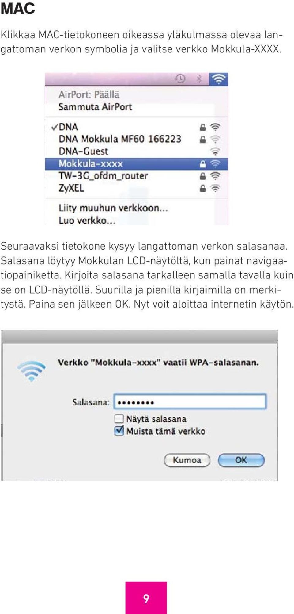 Salasana löytyy Mokkulan LCD-näytöltä, kun painat navigaatiopainiketta.