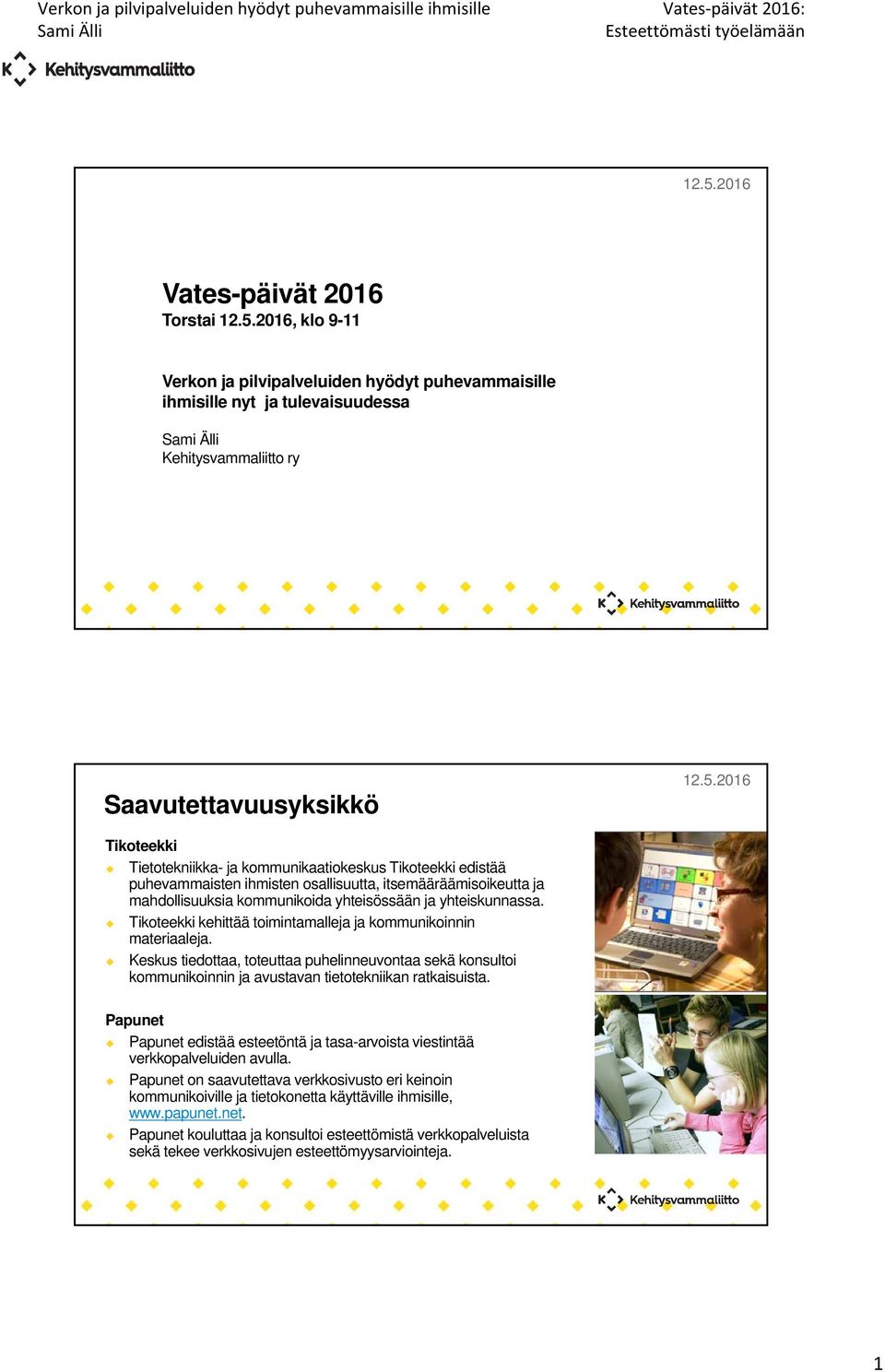 Tikoteekki kehittää toimintamalleja ja kommunikoinnin materiaaleja. Keskus tiedottaa, toteuttaa puhelinneuvontaa sekä konsultoi kommunikoinnin ja avustavan tietotekniikan ratkaisuista.