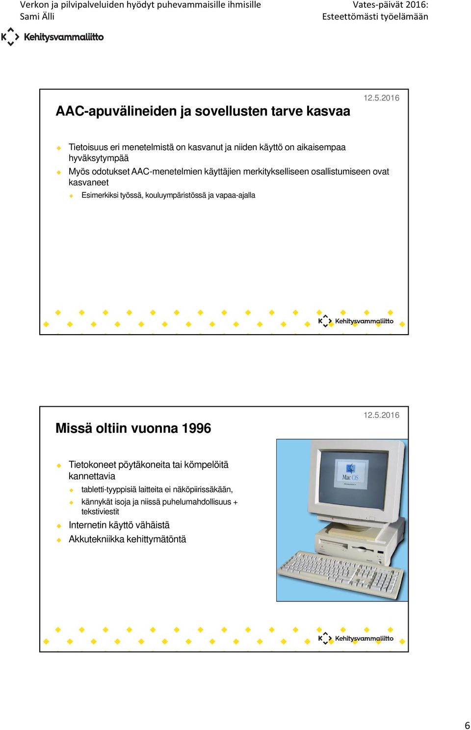 kouluympäristössä ja vapaa-ajalla Missä oltiin vuonna 1996 Tietokoneet pöytäkoneita tai kömpelöitä kannettavia tabletti-tyyppisiä