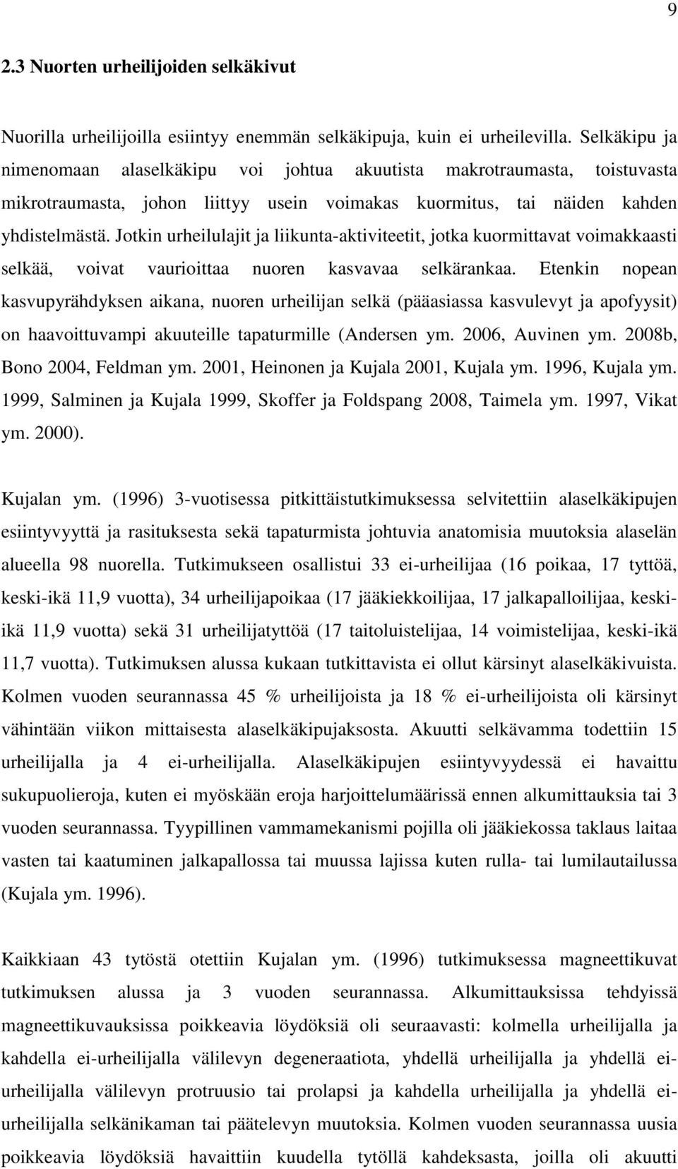 Jotkin urheilulajit ja liikunta-aktiviteetit, jotka kuormittavat voimakkaasti selkää, voivat vaurioittaa nuoren kasvavaa selkärankaa.