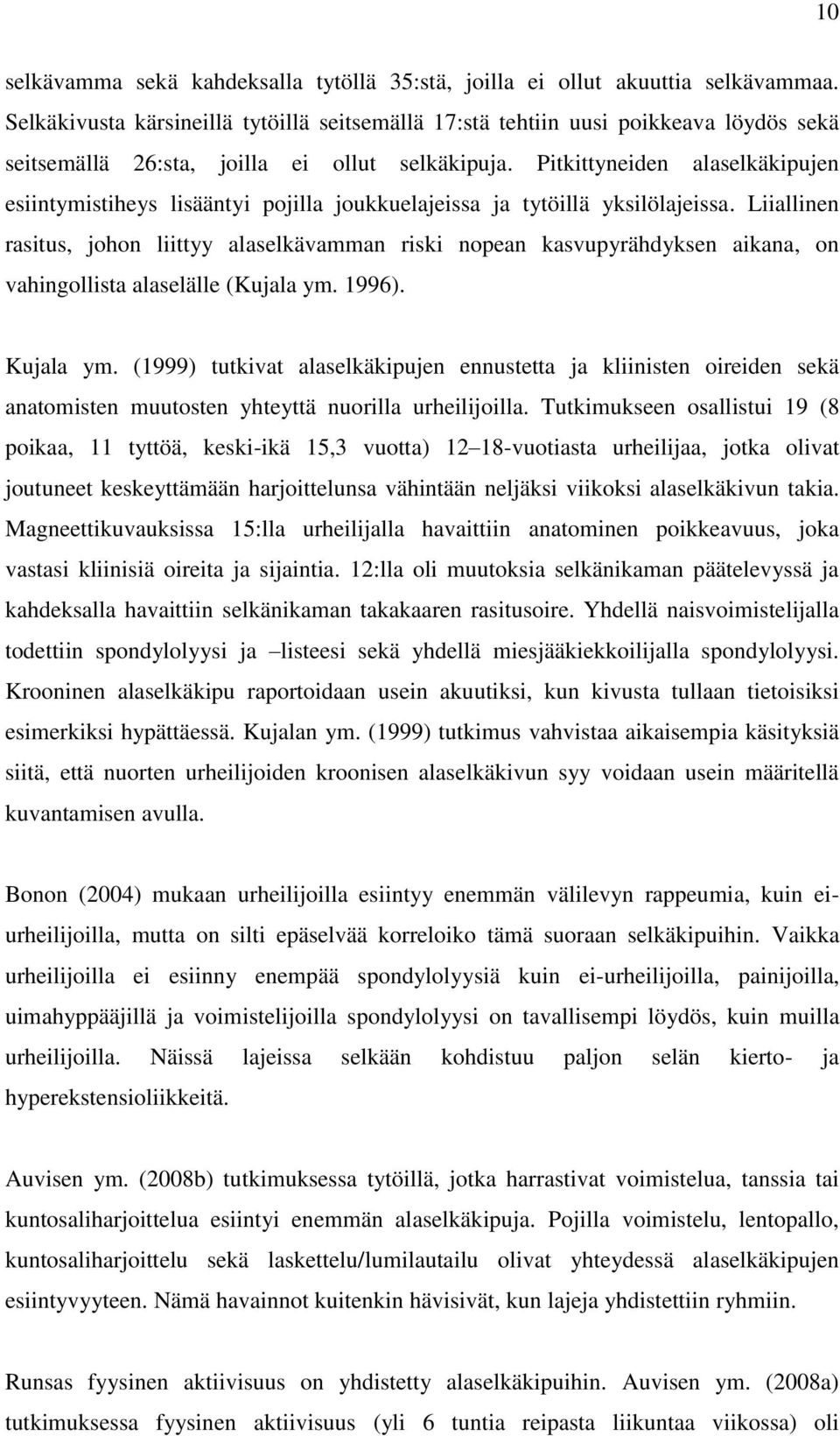 Pitkittyneiden alaselkäkipujen esiintymistiheys lisääntyi pojilla joukkuelajeissa ja tytöillä yksilölajeissa.