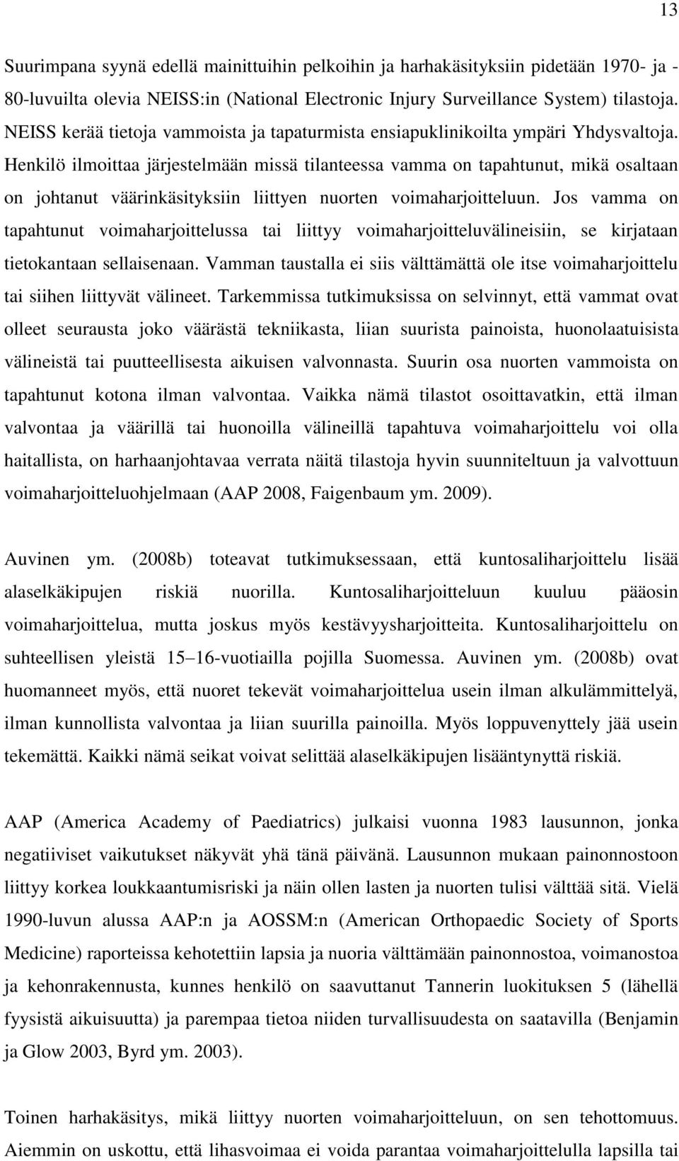Henkilö ilmoittaa järjestelmään missä tilanteessa vamma on tapahtunut, mikä osaltaan on johtanut väärinkäsityksiin liittyen nuorten voimaharjoitteluun.