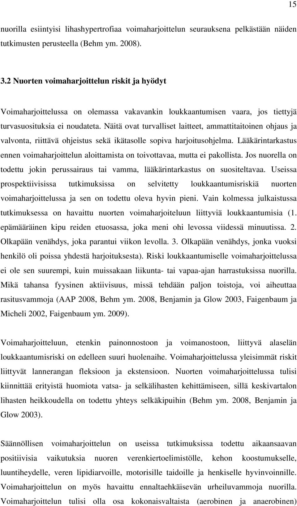 Näitä ovat turvalliset laitteet, ammattitaitoinen ohjaus ja valvonta, riittävä ohjeistus sekä ikätasolle sopiva harjoitusohjelma.