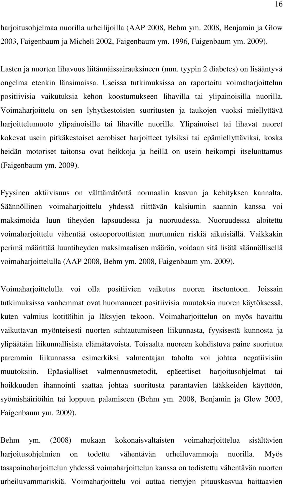Useissa tutkimuksissa on raportoitu voimaharjoittelun positiivisia vaikutuksia kehon koostumukseen lihavilla tai ylipainoisilla nuorilla.