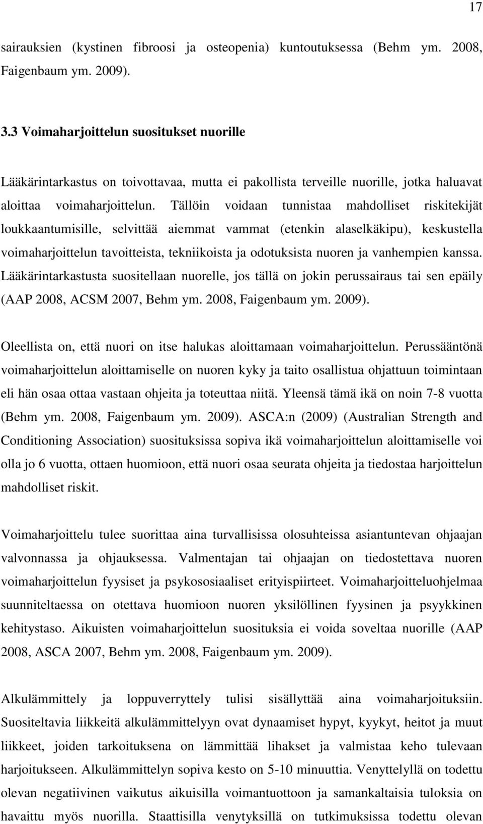 Tällöin voidaan tunnistaa mahdolliset riskitekijät loukkaantumisille, selvittää aiemmat vammat (etenkin alaselkäkipu), keskustella voimaharjoittelun tavoitteista, tekniikoista ja odotuksista nuoren
