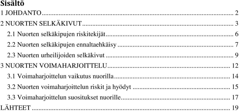 .. 9 3 NUORTEN VOIMAHARJOITTELU... 12 3.1 Voimaharjoittelun vaikutus nuorilla... 14 3.