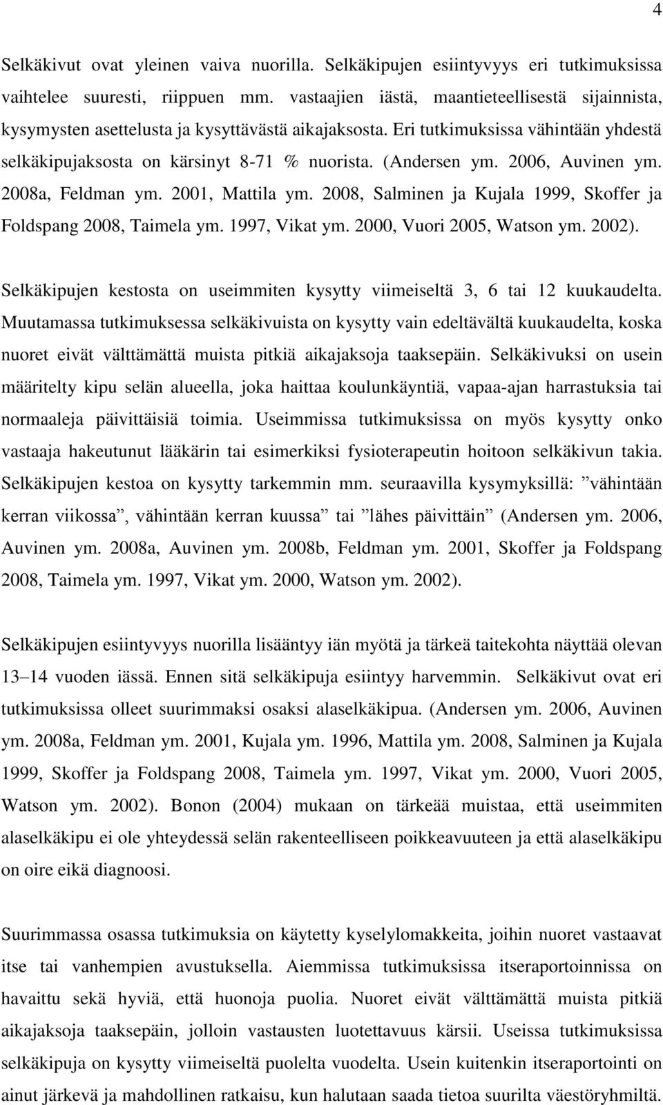 2006, Auvinen ym. 2008a, Feldman ym. 2001, Mattila ym. 2008, Salminen ja Kujala 1999, Skoffer ja Foldspang 2008, Taimela ym. 1997, Vikat ym. 2000, Vuori 2005, Watson ym. 2002).