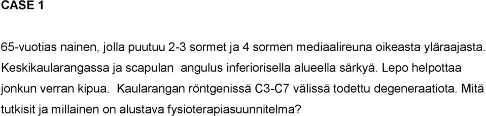 Keskikaularangassa ja scapulan angulus inferiorisella alueella särkyä.