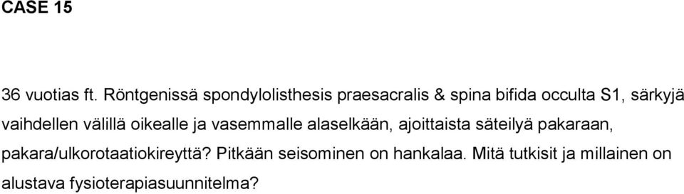 vaihdellen välillä oikealle ja vasemmalle alaselkään, ajoittaista säteilyä