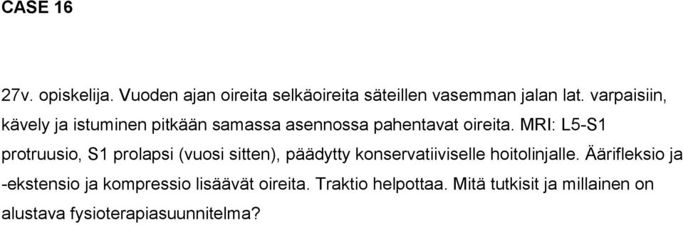 MRI: L5-S1 protruusio, S1 prolapsi (vuosi sitten), päädytty konservatiiviselle hoitolinjalle.