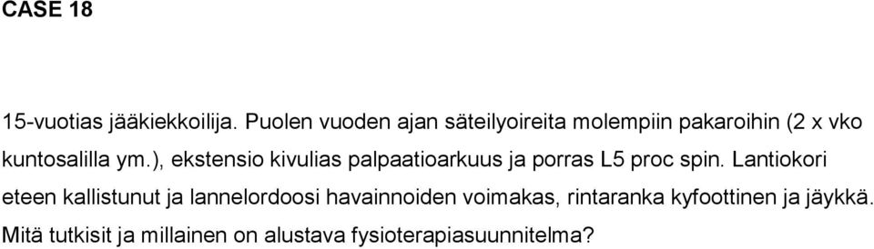 ), ekstensio kivulias palpaatioarkuus ja porras L5 proc spin.
