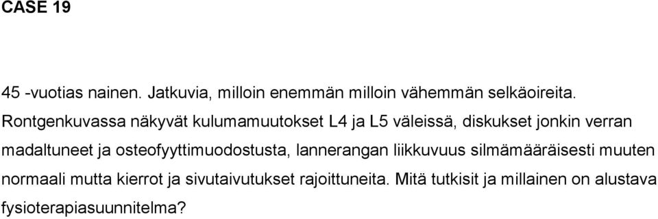 ja osteofyyttimuodostusta, lannerangan liikkuvuus silmämääräisesti muuten normaali mutta