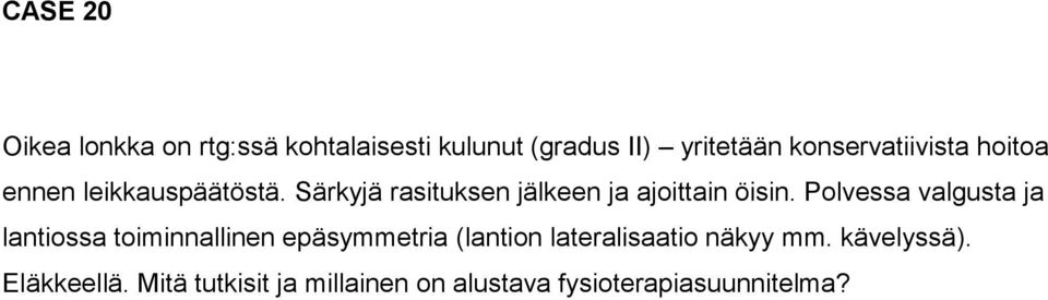 Särkyjä rasituksen jälkeen ja ajoittain öisin.