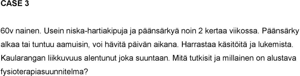 Päänsärky alkaa tai tuntuu aamuisin, voi hävitä päivän aikana.