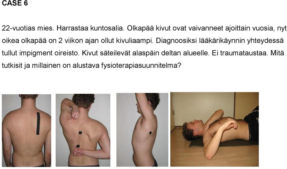 ollut kivuliaampi. Diagnoosiksi lääkärikäynnin yhteydessä tullut impigment oireisto.