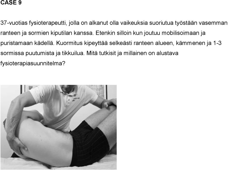 Etenkin silloin kun joutuu mobilisoimaan ja puristamaan kädellä.
